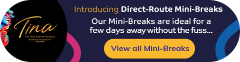 Tina the Musical - Introducing Direct-Route Mini-Breaks. Our Mini-Breaks are ideal for a few days away without the fuss... View all Mini-breaks